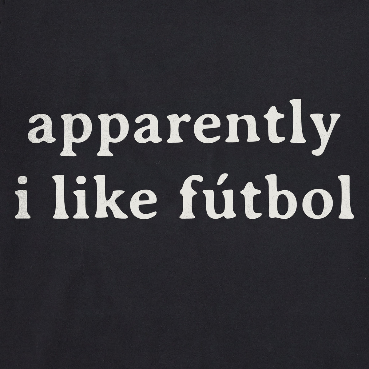 Women's Apparently I Like Futbol Crusher-LITE Shrunken Tee